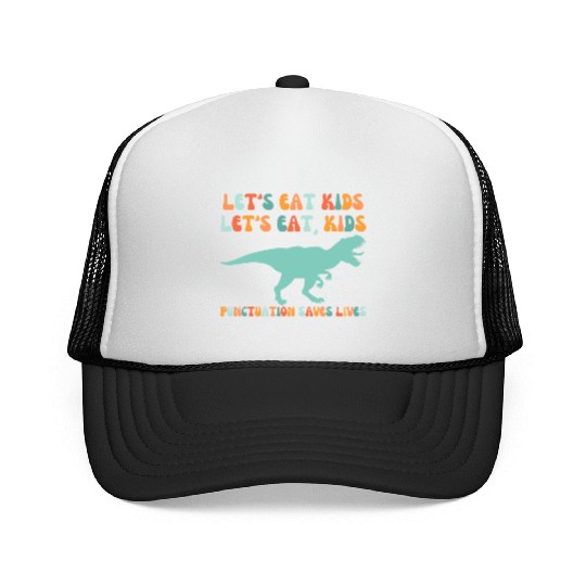 Let's Eat Kids Punctuation Saves Lives Trucker Caps