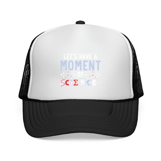 Let's Have A Moment Of Scientist Science Teacher Trucker Caps