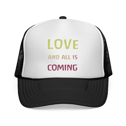 Love and all is coming - Kindness, understanding Trucker Caps