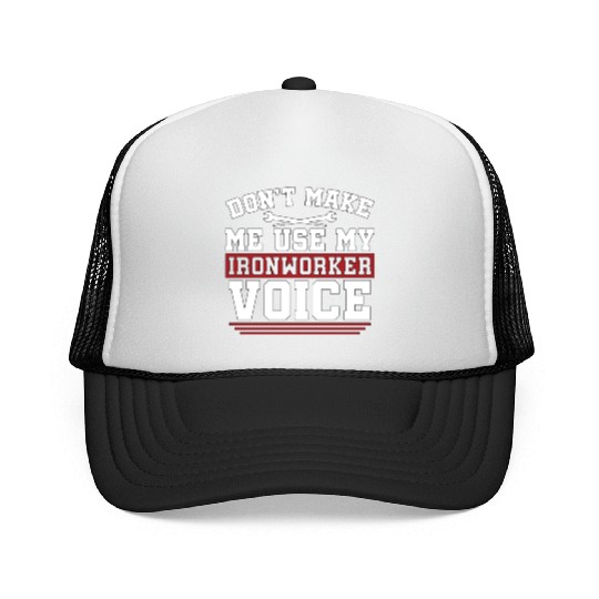 Ironworker Don't Make Me Use My Metalworker Welder Trucker Caps