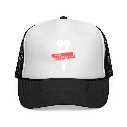 99 Problems But My Girlfriend Ain't One Trucker Caps