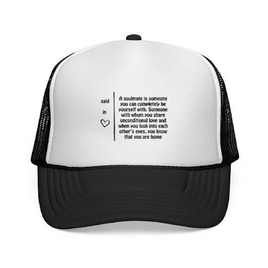 A soulmate is someone you can completely be yourse Trucker Caps