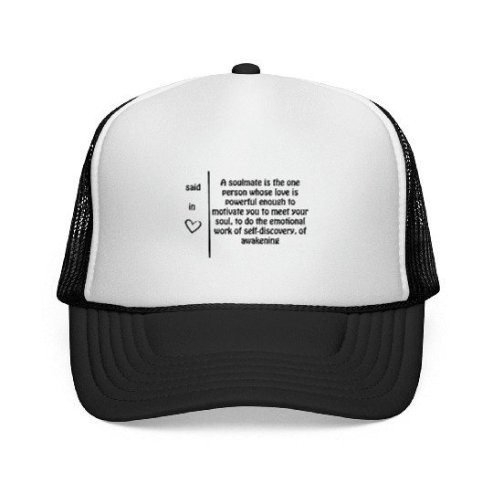 A soulmate is one person whose love......... Trucker Caps