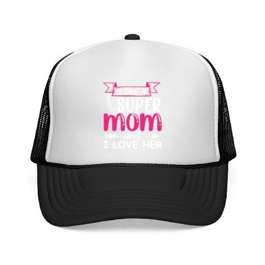I Have A Super Mom, I Love Her Trucker Caps