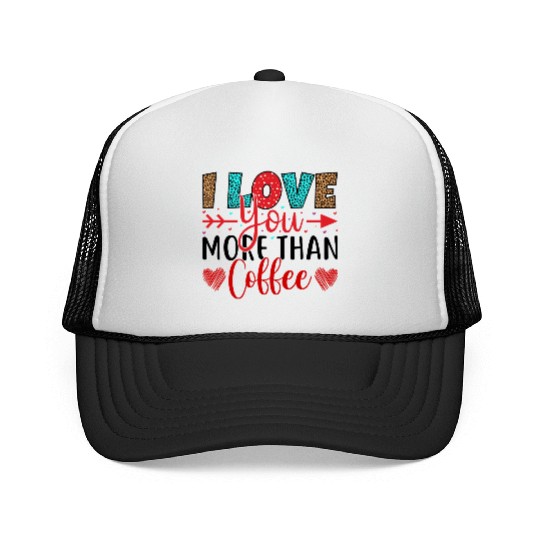 I love you more then coffee Trucker Caps