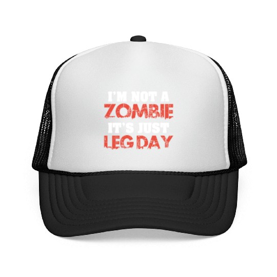 I'm Not A Zombie Funny Leg Day For Body Builders Trucker Caps