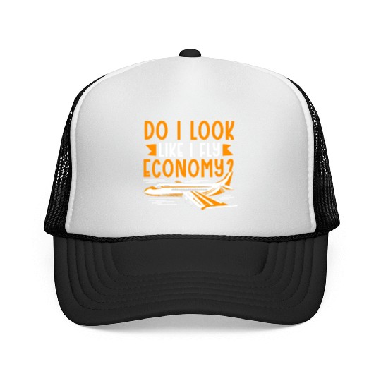 Do I Look Like I Fly Economy First Class Frequent Trucker Caps