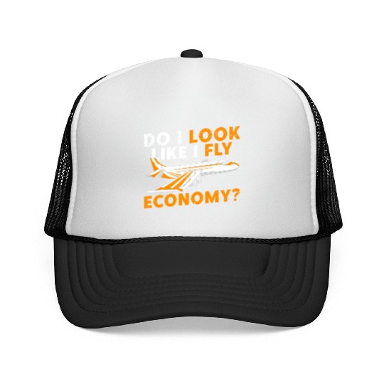 Do I Look Like I Fly Economy First Class Frequent Trucker Caps