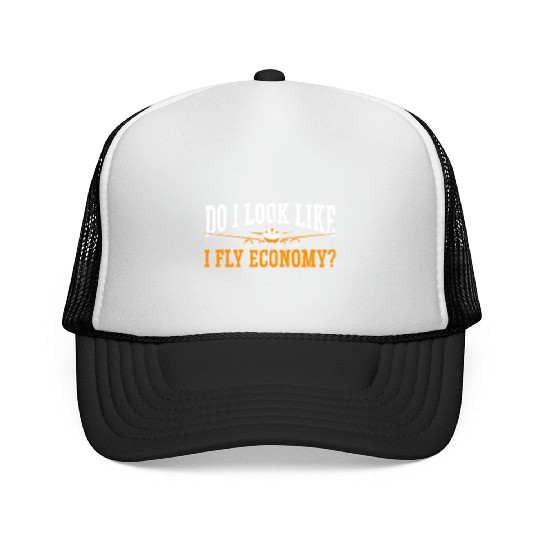 Do I Look Like I Fly Economy First Class Frequent Trucker Caps