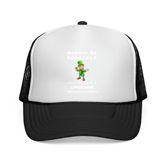 Always Be Yourself Unless you Can Be a Leprechan Trucker Caps