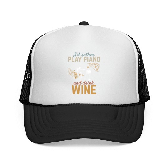 I'd Rather Play Piano And Drink Wine - Piano Music Trucker Caps