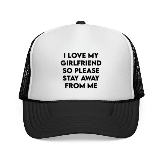 i love my girlfriend so please stay away from me Trucker Caps
