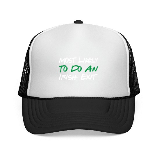 Most Likely To Do An Irish Exit Trucker Caps