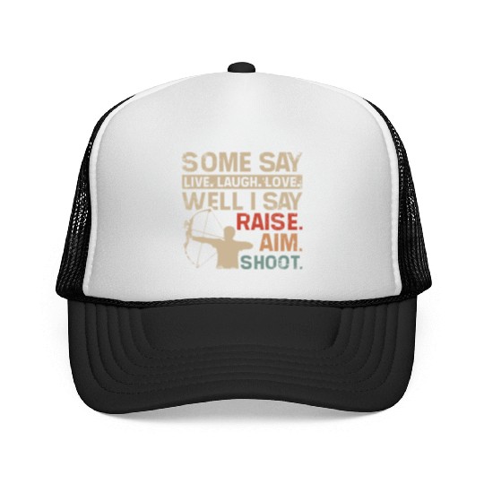 I say raise, aim, shoot, Archery Trucker Caps