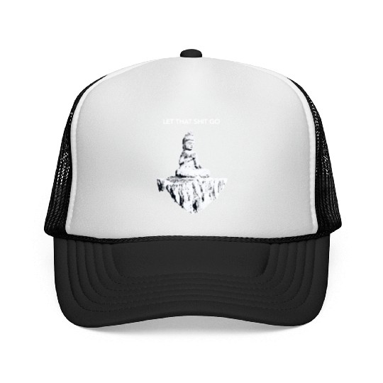 Buddha Meditation Let shit go I Funny Sarcastic Trucker Caps