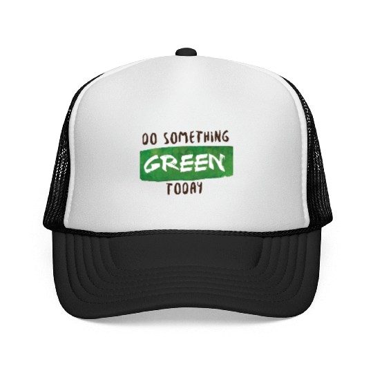 Do something green today Trucker Caps