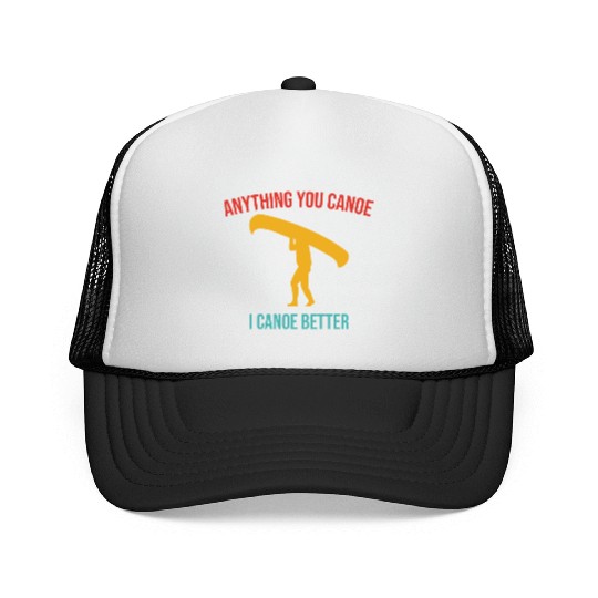 Anything You Canoe I Canoe Better Vintage Quote Trucker Caps
