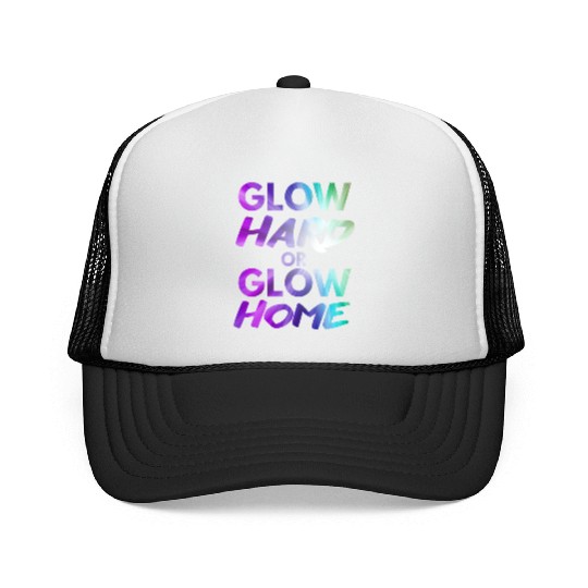 Glow Hard Or Glow Home | Neon colors Trucker Caps