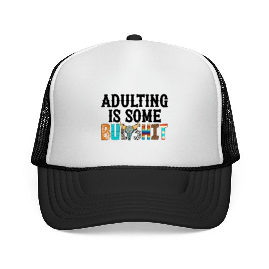 Adulting Is Some Bullsht Funny Trucker Caps