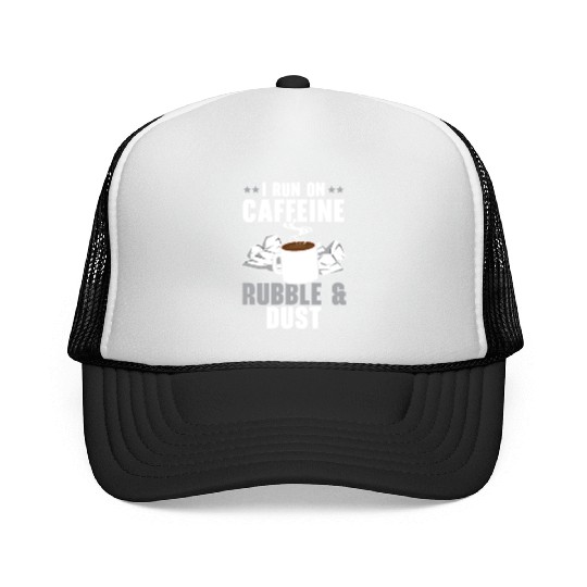 I Run On Caffeine Rubble & Dust House Demolition Trucker Caps