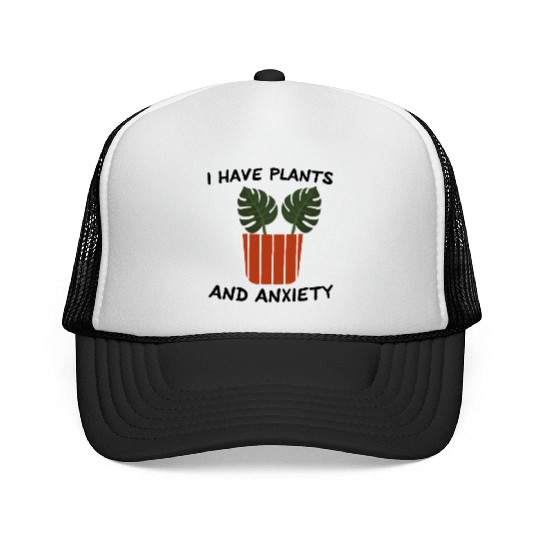 I Have Plants And Anxiety Trucker Caps