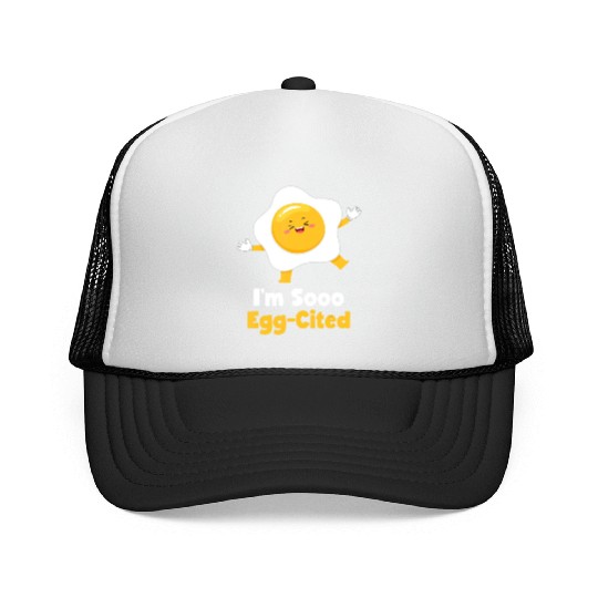 I m Sooo Egg Cited Breakfast Fried Egg Easter Sun Trucker Caps