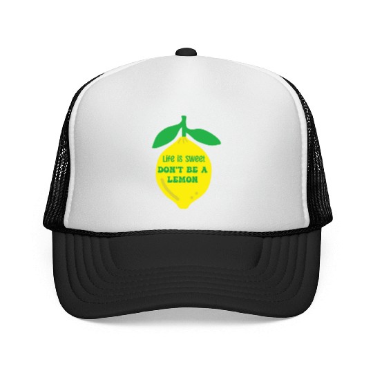 Life's sweet don't be a lemon Trucker Caps