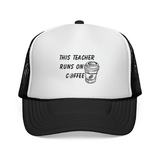 this teacher runs on coffee Trucker Caps
