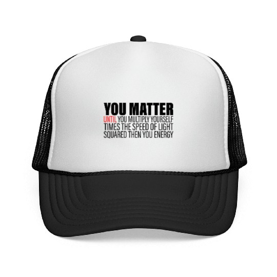 You Matter Until You x by c2 Then You Energy 2 Trucker Caps