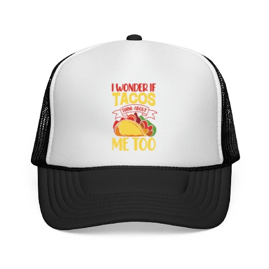 I Wonder If Tacos Thinking About Me Too Trucker Caps