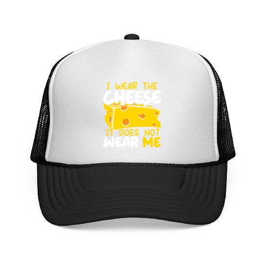I Wear The Cheese It Does Not Wear Me Cheesy Food Trucker Caps