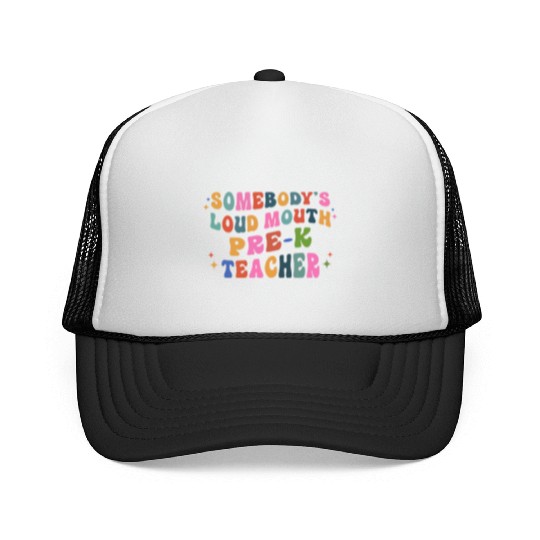 Somebody’s Loud Mouth Pre-k Teacher Trucker Caps
