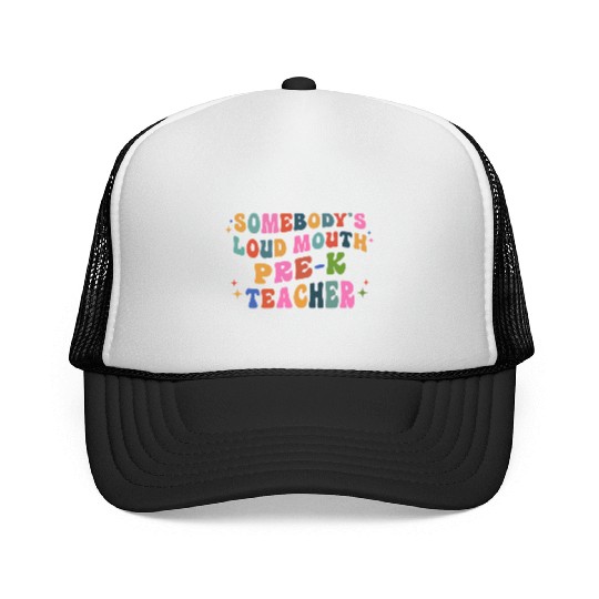 Somebody’s Loud Mouth Pre-k Teacher Trucker Caps
