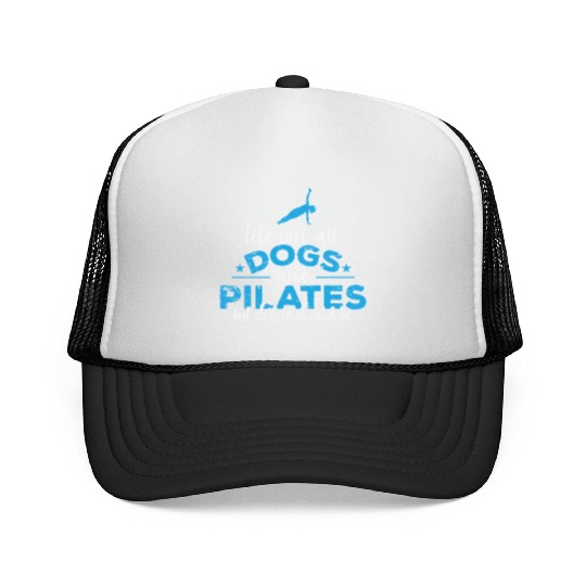 Life isn't all Dogs and Pilates Powerhouse Trucker Caps