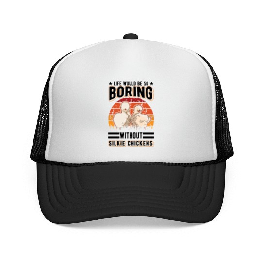 Life Would Be So Boring Without Silkie Chickens Trucker Caps