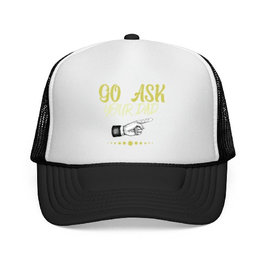 go ask your dad Trucker Caps