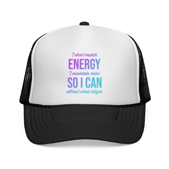 I Don't Match Energy I Maintain Mine Trucker Caps
