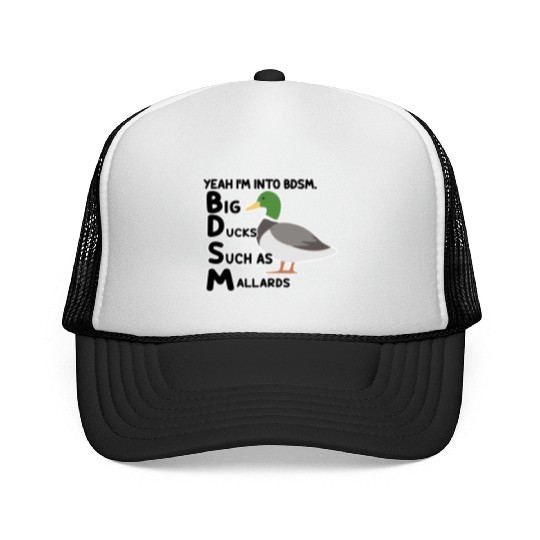 yeah i'm into bdsm big ducks such as mallards Trucker Caps