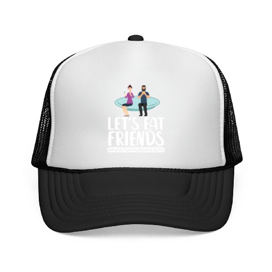 Lets Eat Friends Punctuation Saves Lives Cooking Trucker Caps