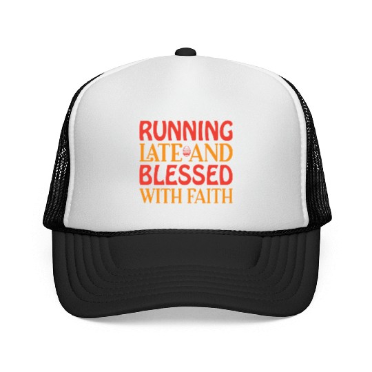 Running Late And Blessed With Faith Trucker Caps