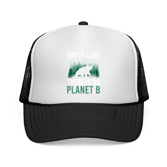 Say it loud There is no Planet B environment Trucker Caps