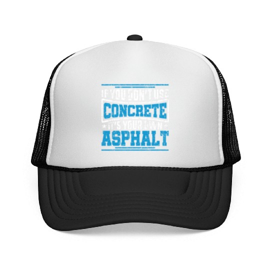 Cute If You Dont Use Concrete Its Your Own Asphalt Trucker Caps