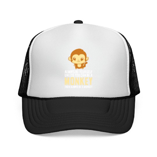 Always Be Yourself Unless You Can Be A Monkey Monk Trucker Caps