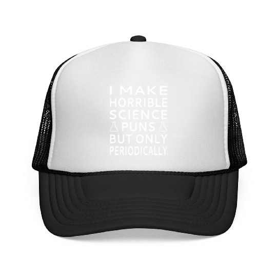 I Make Horrible Science Puns But Only Periodicalll Trucker Caps