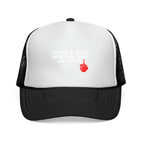 Gritty & Witty With Some Bomb Ass Titties Trucker Caps