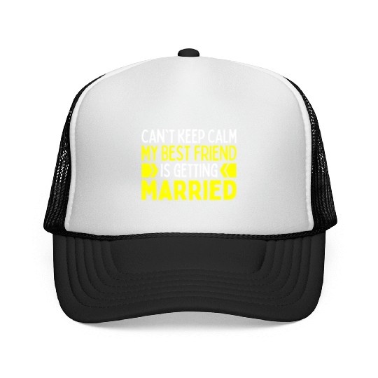 I Cant Keep Calm My Best Friend Is Getting Married Trucker Caps
