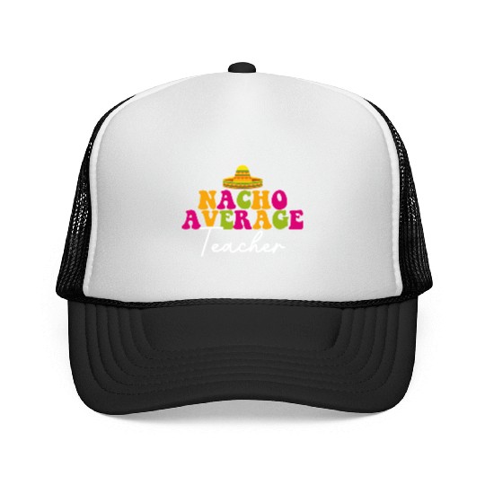 Funny Nacho Average Teacher Cinco De Mayo Mexican Trucker Caps