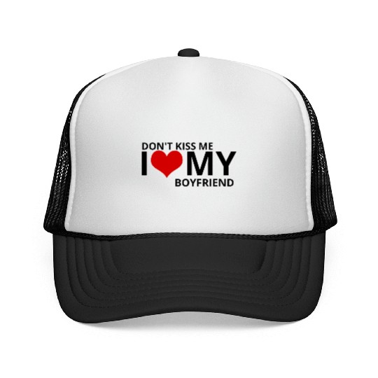Don't kiss me i love my boyfriend Trucker Caps