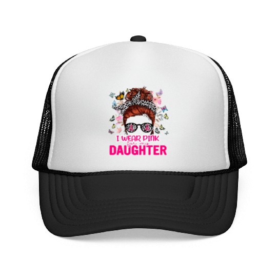 I Wear Pink For My Daughter Messy Bun Breast Trucker Caps