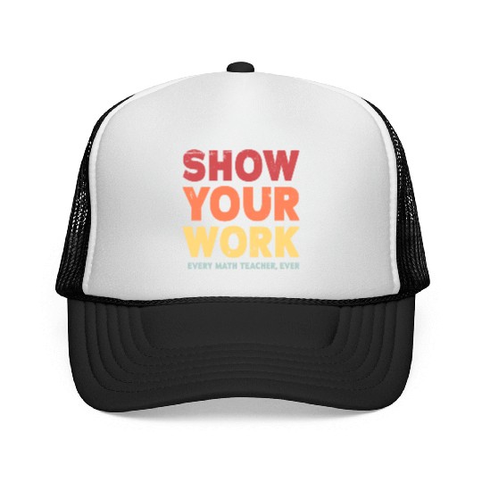 Show Your Work Math Teacher Trucker Caps